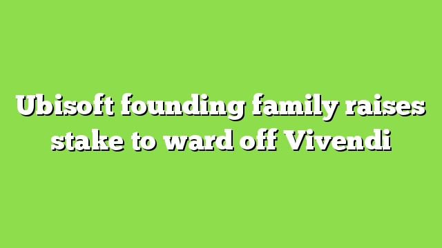 Ubisoft founding family raises stake to ward off Vivendi