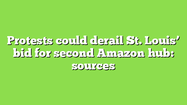 Protests could derail St. Louis’ bid for second Amazon hub: sources